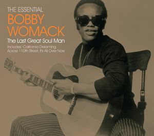 The Essential Bobby Womack: The Last Great Soul Man