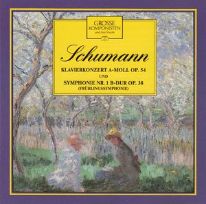 Grosse Komponisten und ihre Musik 7: Schumann - Symphonie Nr. 1 B-Dur Op. 38 / Klavierkonzert A-Moll Op. 54