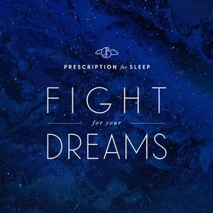 Prescription for Sleep: Fight for Your Dreams