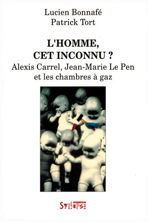 L'Homme, cet inconnu ? Alexis Carrel, Jean-Marie Le Pen et les Chambres à gaz