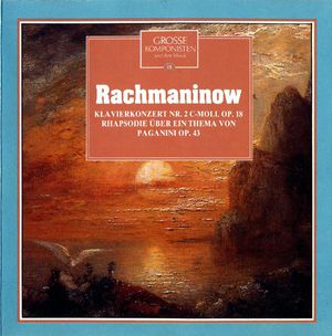 Grosse Komponisten und ihre Musik 48: Rachmaninow - Klavierkonzert Nr. 2 C-Moll Op. 18 / Rhapsodie über ein Thema von Paganini o