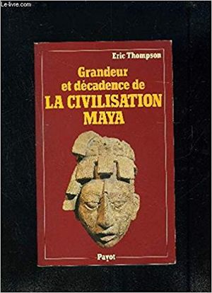 Grandeur et Décadence de la Civilisation Maya