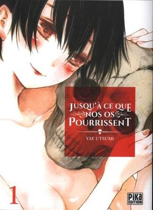 Jusqu'à ce que nos os pourrissent, tome 1