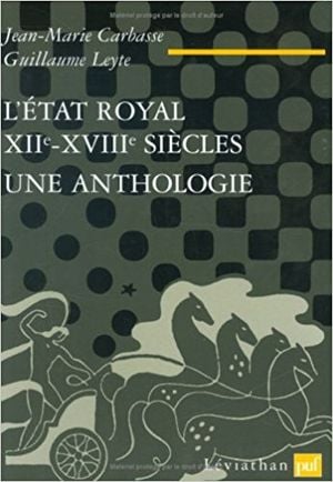 L'État royal, XIIe-XVIIIe siècle : Une anthologie