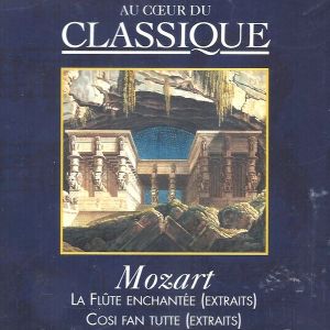 Au cœur du classique 29: Mozart - La Flûte Enchantée (Extraits) / Cosi Fan Tutte (Extraits)