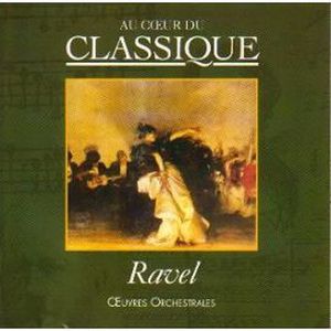 Au cœur du classique 49: Ravel - Oeuvres Orchestrales