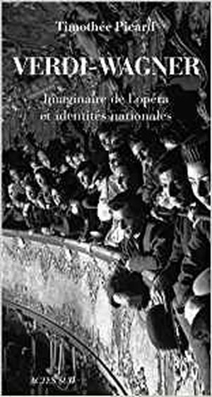 Verdi-Wagner. Imaginaire de l'opéra et identités nationales