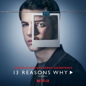 13 Reasons Why, Season 2: A Netflix Original Series Soundtrack (OST)