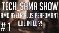 Tech_Sama Show #1 : AMD Ryzen, CES 2017