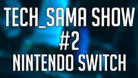 Tech_Sama Show #2 : Nintendo Switch, AMD Ryzen