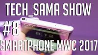 Tech_Sama Show #8 : Les Smartphones du MWC 2017