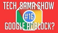 Tech_Sama Show #16 : Google Adblock, Intel x299