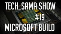 Tech_Sama Show #19 : Microsoft Build, Tesla GV100