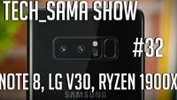 Tech_Sama Show #32 : Note 8 , LG V30, Ryzen 1900x