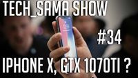 Tech_Sama Show #34 : Iphone X, GTX 1070Ti