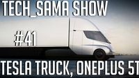 Tech_Sama Show #41 : Tesla Truck, OnePlus 5T