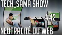 Tech_Sama Show #42 : Neutralité du web, Galaxy X pliable?