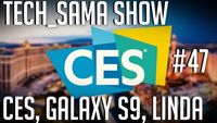 Tech_Sama Show #47 : CES, Galaxy S9, Projet Linda