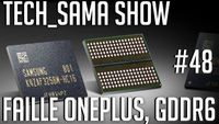 Tech_Sama Show #48 : Faille OnePlus, GDDR6, Red Hydrogene One
