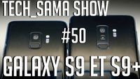 Tech_Sama Show #50 : Galaxy S9 et S9+ Annoncés !