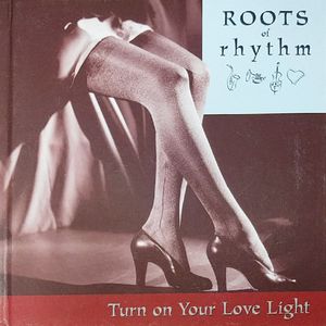 Roots of Rhythm: Turn on Your Love Light