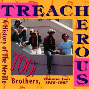 Treacherous Too!: A History of the Neville Brothers, Volume 2 (1955-1987)