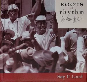 Roots of Rhythm: Say It Loud