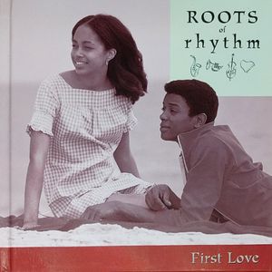 Roots of Rhythm: First Love