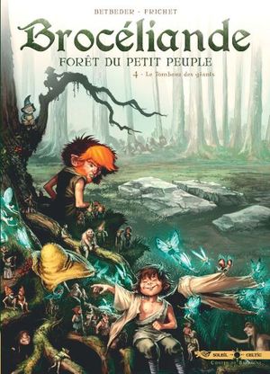 Le Tombeau des Géants - Brocéliande : Forêt du petit peuple, tome 4