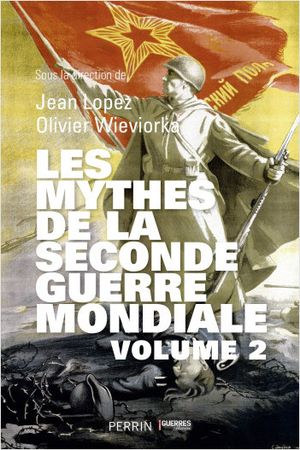 Les Mythes de la Seconde Guerre mondiale Volume II