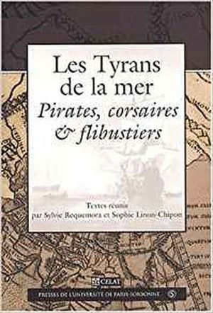 Les Tyrans de la mer. Pirates, corsaires & flibustiers