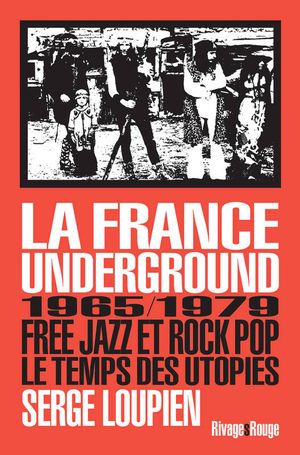 La France underground - 1965/1979 - Free jazz et rock pop, le temps des utopies