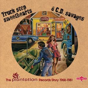 Truck Stop Sweethearts & C.B. Savages: The Plantation Records Story 1968-1981