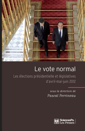 Le Vote normal : Les élections présidentielle et législatives d'avril-mai-juin 2012