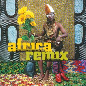 Africa Remix: Contemporary Music of a Continent (Ah Freak Iya)