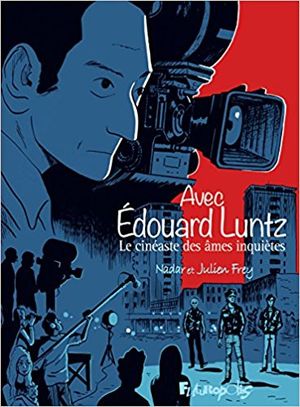 Avec Edouard Luntz : Le cinéaste des âmes inquiètes