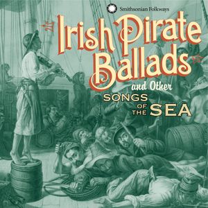 Irish Pirate Ballads and Songs of the Sea
