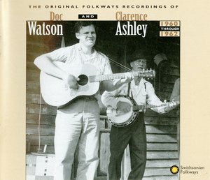 The Original Folkways Recordings of Doc Watson and Clarence Ashley: 1960 Through 1962