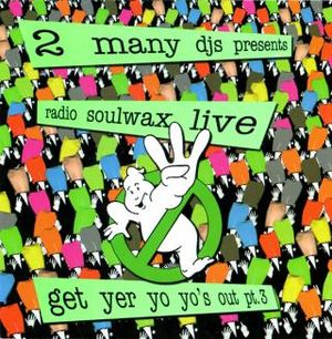 Presents Radio Soulwax Live: Get Yer Yo Yo’s Out, Pt. 3