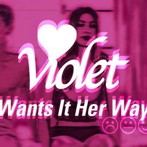 Violet Wants It Her Way