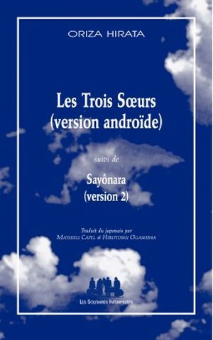 Les Trois Sœurs (version androïde) suivi de Sayônara (version 2)