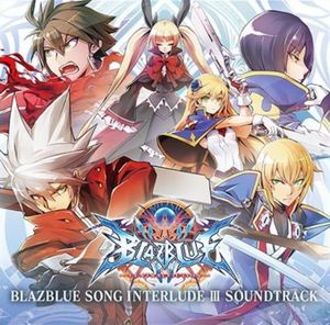 BlazBlue Song Interlude III Soundtrack (OST)