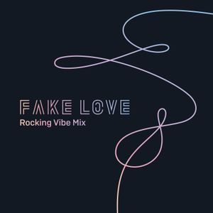 FAKE LOVE (Rocking Vibe mix)