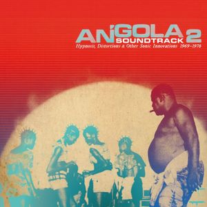 Angola Soundtrack 2 - Hypnosis, Distorsions & Other Sonic Innovations 1969-1978