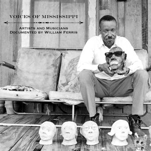 Voices of Mississippi: Artists and Musicians Documented by William Ferris