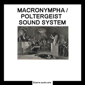 Macronympha / Polrergeist Sound System