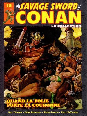 Quand la Folie Porte la Couronne - The Savage Sword of Conan: La Collection, tome 15