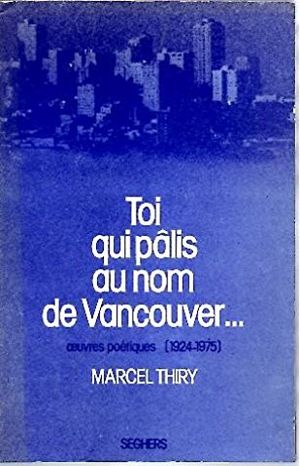 Toi qui pâlis au nom de Vancouver. Oeuvres poétiques 1924 - 1975