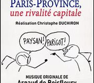 Paris / Province, une rivalité capitale