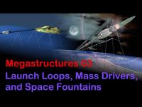 Megastructures 03 - Launch Loops, Mass Drivers, and Space Fountains